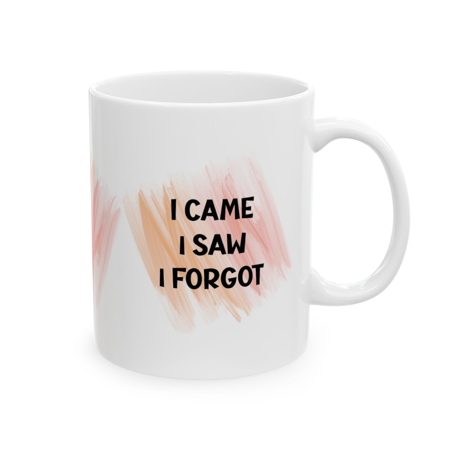 Ceramic Mug, (11oz, 15oz) - I CAME - I SAW - I FORGOT