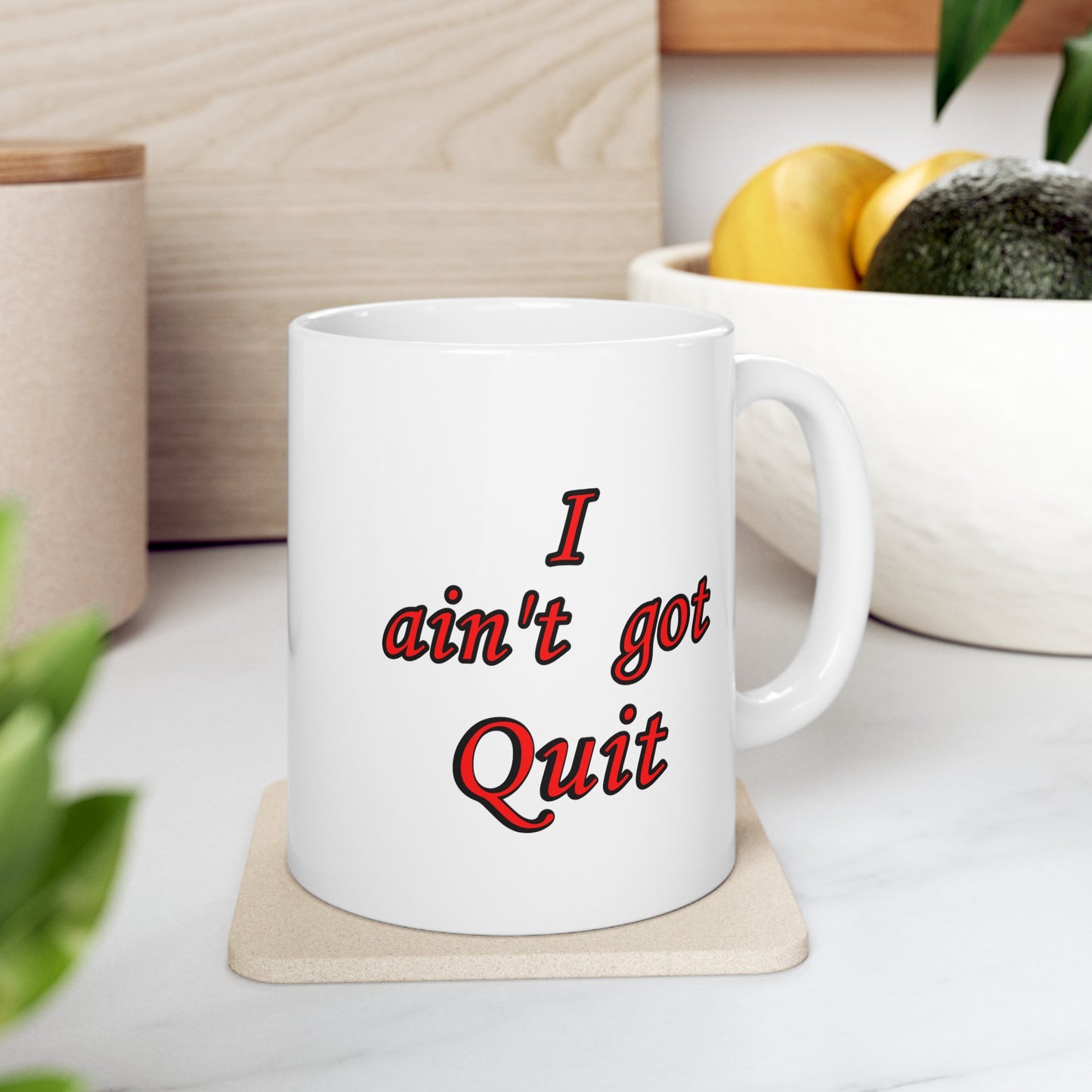 Ceramic Mug, (11oz, 15oz) - I ain't got Quit