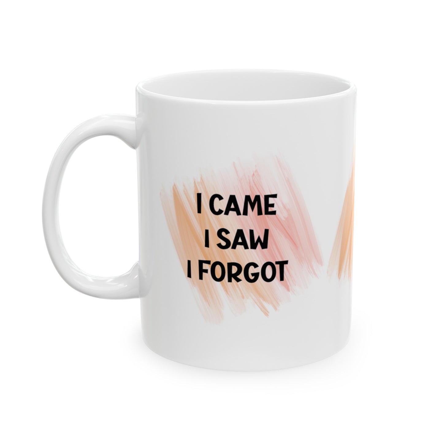 Ceramic Mug, (11oz, 15oz) - I CAME - I SAW - I FORGOT