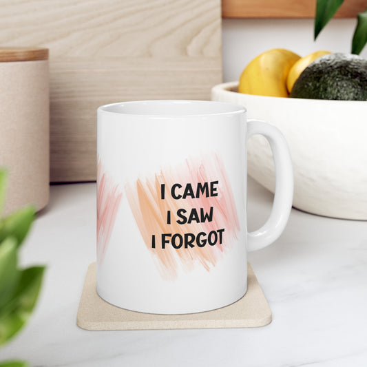 Ceramic Mug, (11oz, 15oz) - I CAME - I SAW - I FORGOT